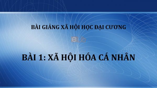 Bài 1: Xã hội hóa cá nhân