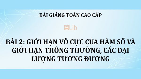 Bài 2: Giới hạn vô cực của hàm số và giới hạn thông thường, các đại lượng tương đương