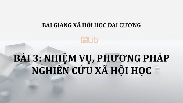 Bài 3: Nhiệm vụ, phương pháp nghiên cứu xã hội học