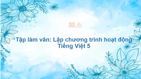 Tập làm văn: Lập chương trình hoạt động Tiếng Việt 5