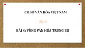 Bài 4: Vùng văn hóa Trung Bộ