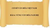 Bài 6: Vùng văn hóa Nam Bộ