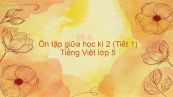 Ôn tập giữa học kì 2 (Tiết 1) Tiếng Việt lớp 5