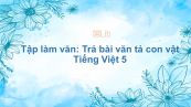 Tập làm văn: Trả bài văn tả con vật Tiếng Việt 5