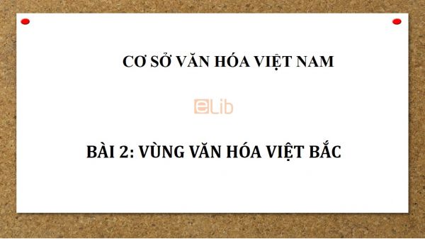 Bài 2: Vùng văn hóa Việt Bắc