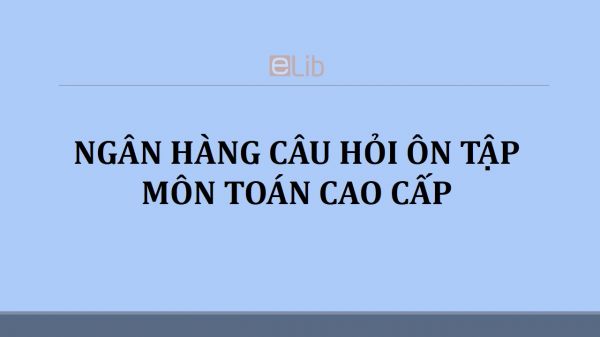 Ngân hàng câu hỏi ôn tập môn Toán cao cấp