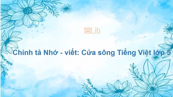 Chính tả Nhớ - viết: Cửa sông Tiếng Việt lớp 5