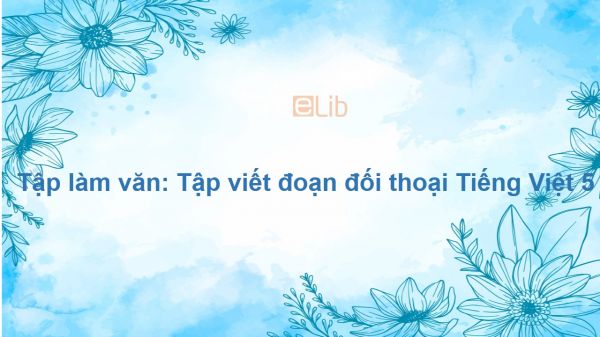 Tập làm văn: Tập viết đoạn đối thoại Tiếng Việt 5