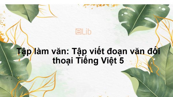 Tập làm văn: Tập viết đoạn văn đối thoại Tiếng Việt 5
