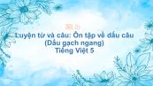 Luyện từ và câu: Ôn tập về dấu câu (Dấu gạch ngang) Tiếng Việt 5