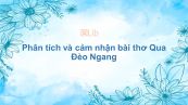Phân tích và cảm nhận bài thơ Qua Đèo Ngang của Bà Huyện Thanh Quan