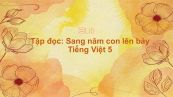 Tập đọc: Sang năm con lên bảy Tiếng Việt 5