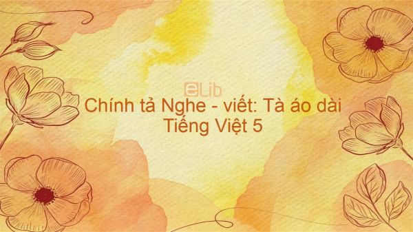 Chính tả Nghe - viết: Tà áo dài Tiếng Việt 5