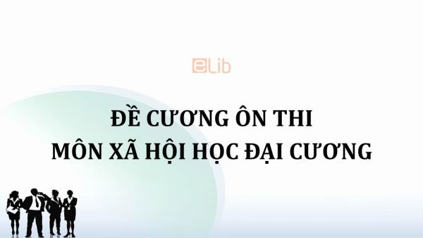 Đề cương ôn thi môn Xã hội học đại cương