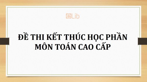 Đề thi kết thúc học phần môn Toán cao cấp