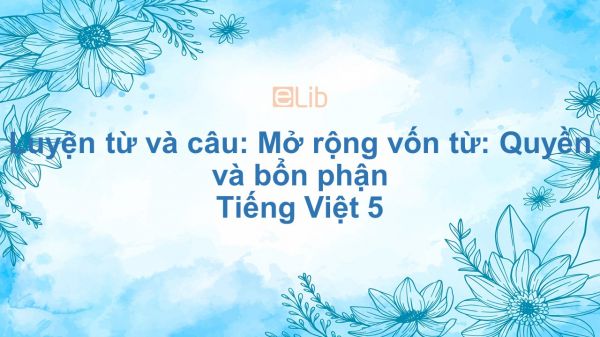 Luyện từ và câu: Mở rộng vốn từ: Quyền và bổn phận Tiếng Việt 5