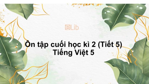 Ôn tập cuối học kì 2 (Tiết 5) Tiếng Việt 5