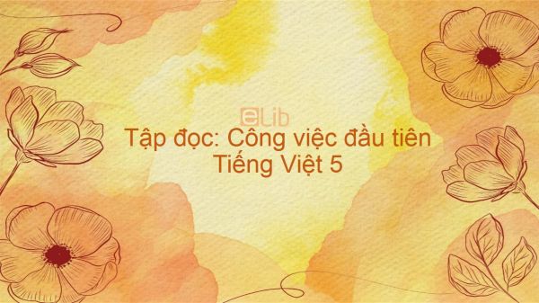Tập đọc: Công việc đầu tiên Tiếng Việt 5