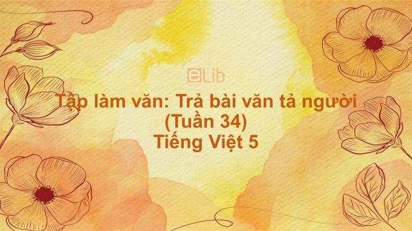 Tập làm văn: Trả bài văn tả người (Tuần 34) Tiếng Việt 5