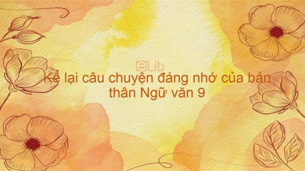 Bài văn kể lại một câu chuyện đáng nhớ của bản thân