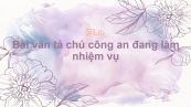 Bài văn tả chú công an đang làm nhiệm vụ