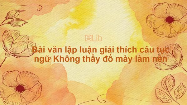 Bài văn lập luận giải thích câu tục ngữ Không thầy đố mày làm nên