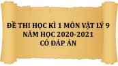 10 đề thi Học kì 1 môn Vật Lý 9 năm 2020-2021 có đáp án