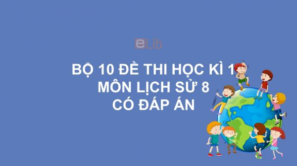 10 đề thi học kì 1 môn Lịch sử 8 năm 2020 có đáp án