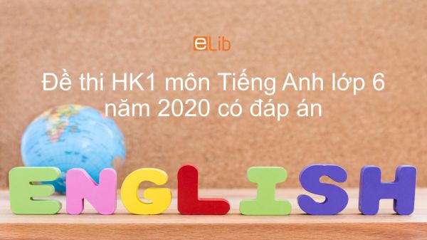 Đề thi HK1 môn Tiếng Anh lớp 6 năm 2020 có đáp án