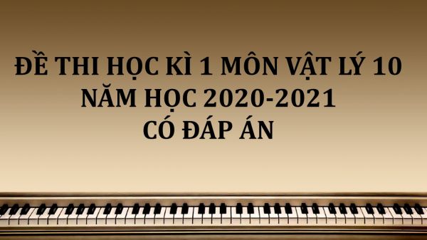 10 đề thi Học kì 1 môn Vật Lý 10 năm 2020 có đáp án