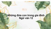 Những đứa con trong gia đình Ngữ văn 12