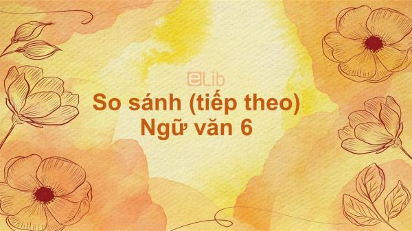 So sánh (tiếp theo) Ngữ văn 6