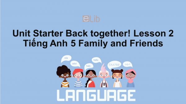 Unit Starter lớp 5: Back together! - Lesson 2