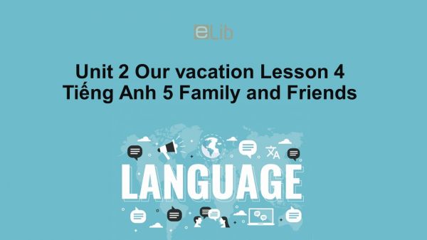 Unit 2 lớp 5: Our vacation - Lesson 4