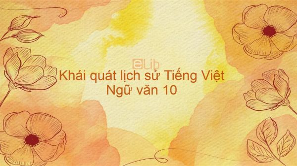 Khái quát lịch sử Tiếng Việt Ngữ văn 10