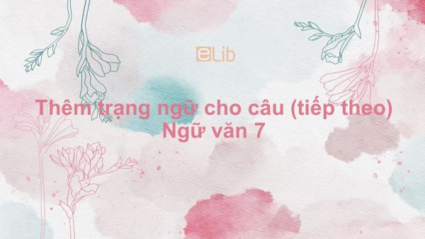 Thêm trạng ngữ cho câu (tiếp theo) Ngữ văn 7