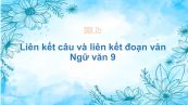 Liên kết câu và liên kết đoạn văn Ngữ văn 9