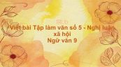 Viết bài Tập làm văn số 5 - Nghị luận xã hội Ngữ văn 9
