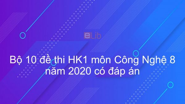 10 đề thi Học kì 1 môn Công Nghệ lớp 8 năm 2020 có đáp án