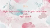 Nghị luận về tác phẩm truyện hoặc đoạn trích Ngữ văn 9