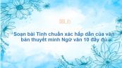 Soạn bài Tính chuẩn xác hấp dẫn của văn bản thuyết minh Ngữ văn 10 đầy đủ