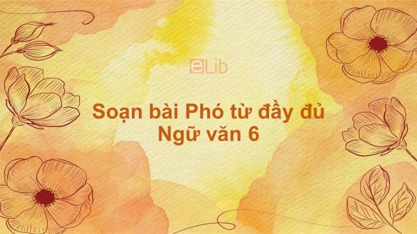 Soạn bài Phó từ Ngữ văn 6 đầy đủ