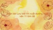 Soạn bài Lưu biệt khi xuất dương Ngữ văn 11 tóm tắt