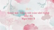 Soạn bài Tiếng nói của văn nghệ Ngữ văn 9 đầy đủ