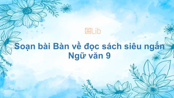 Soạn bài Bàn về đọc sách Ngữ văn 9 siêu ngắn