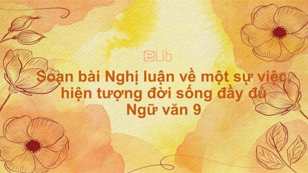 Soạn bài Nghị luận về một sự việc, hiện tượng đời sống Ngữ văn 9 đầy đủ