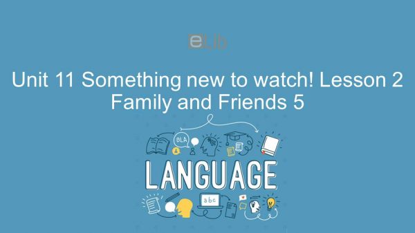Unit 11 lớp 5: Something new to watch! - Lesson 2
