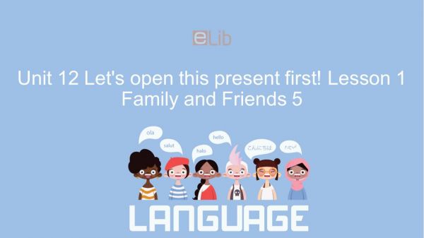 Unit 12 lớp 5: Let's open this present first! - Lesson 1