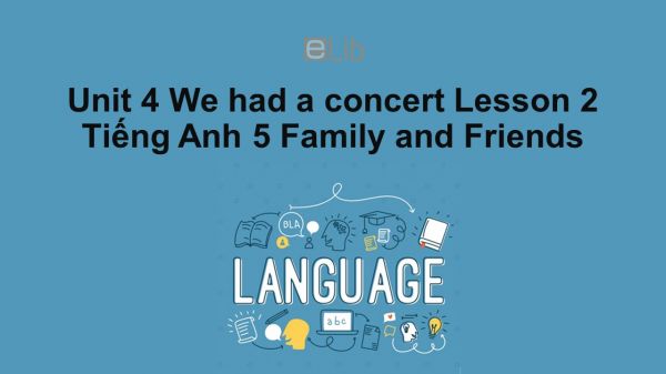 Unit 4 lớp 5: We had a concert - Lesson 2