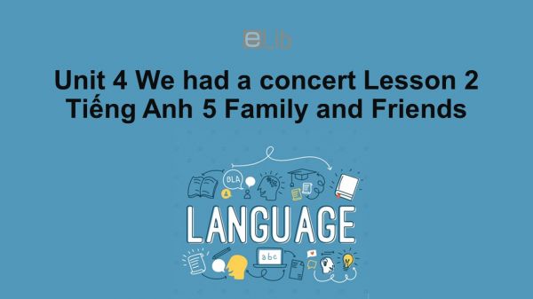 Unit 4 lớp 5: We had a concert - Lesson 2